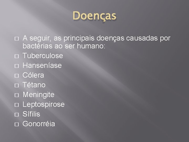 Doenças � � � � � A seguir, as principais doenças causadas por bactérias