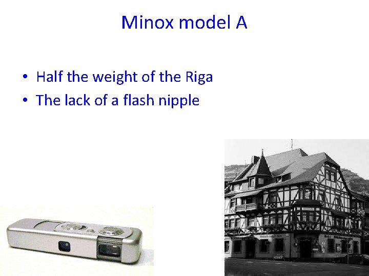 Minox model A • Half the weight of the Riga • The lack of