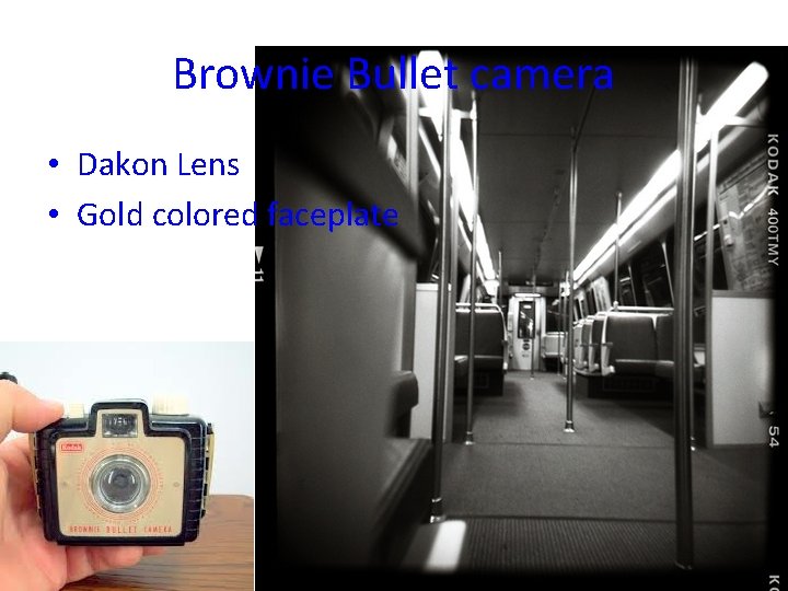 Brownie Bullet camera • Dakon Lens • Gold colored faceplate 