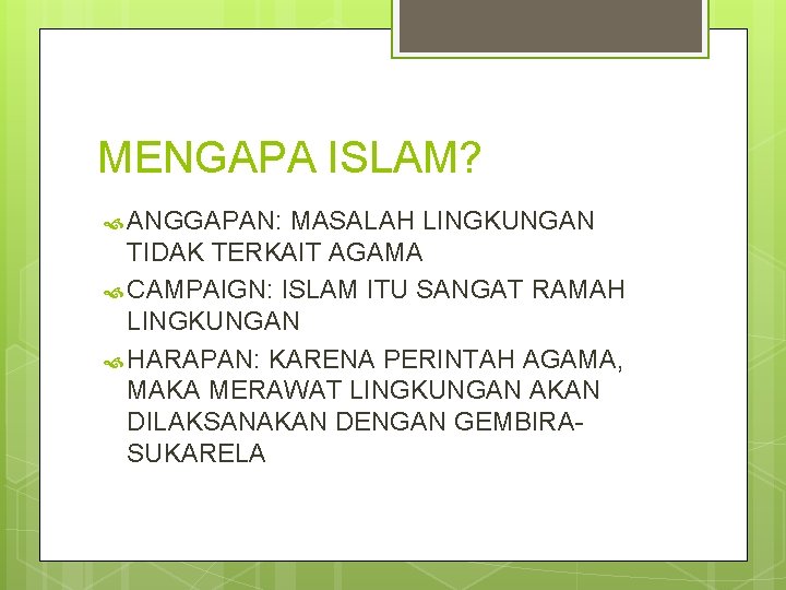 MENGAPA ISLAM? ANGGAPAN: MASALAH LINGKUNGAN TIDAK TERKAIT AGAMA CAMPAIGN: ISLAM ITU SANGAT RAMAH LINGKUNGAN