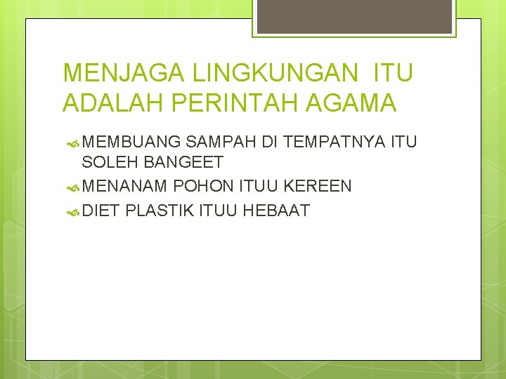 MENJAGA LINGKUNGAN ITU ADALAH PERINTAH AGAMA MEMBUANG SAMPAH DI TEMPATNYA ITU SOLEH BANGEET MENANAM