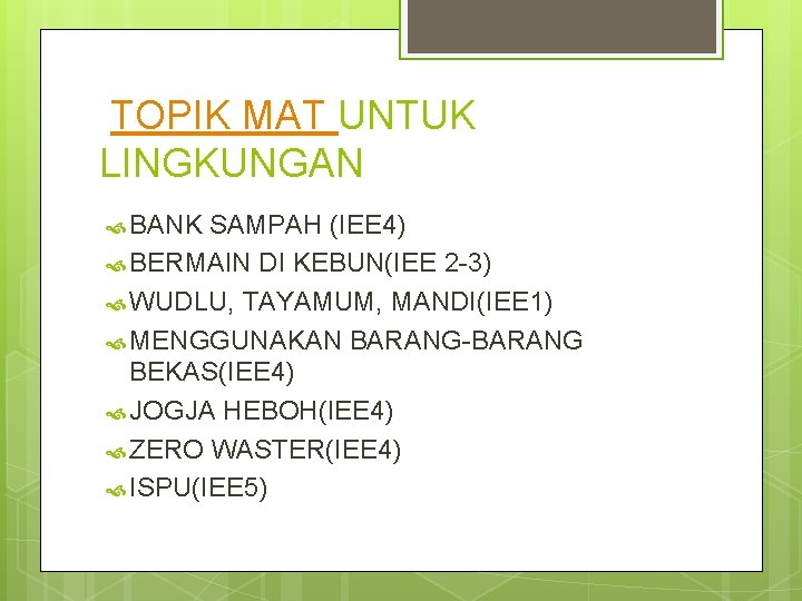 TOPIK MAT UNTUK LINGKUNGAN BANK SAMPAH (IEE 4) BERMAIN DI KEBUN(IEE 2 -3) WUDLU,