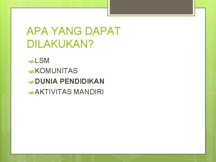 APA YANG DAPAT DILAKUKAN? LSM KOMUNITAS DUNIA PENDIDIKAN AKTIVITAS MANDIRI 