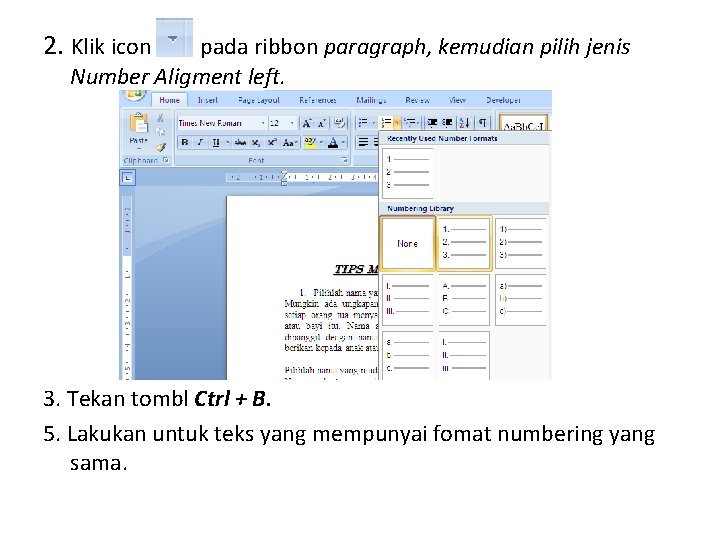2. Klik icon pada ribbon paragraph, kemudian pilih jenis Number Aligment left. 3. Tekan