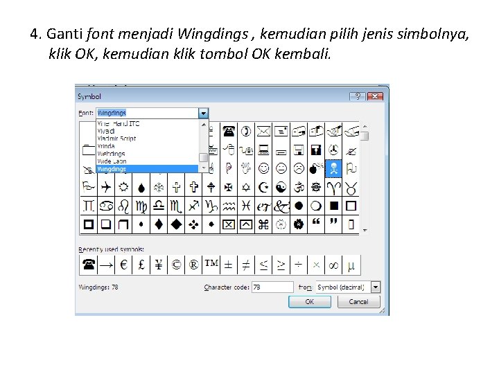 4. Ganti font menjadi Wingdings , kemudian pilih jenis simbolnya, klik OK, kemudian klik