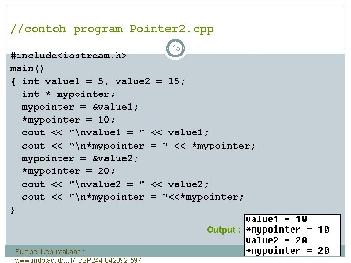 //contoh program Pointer 2. cpp 13 #include<iostream. h> main() { int value 1 =