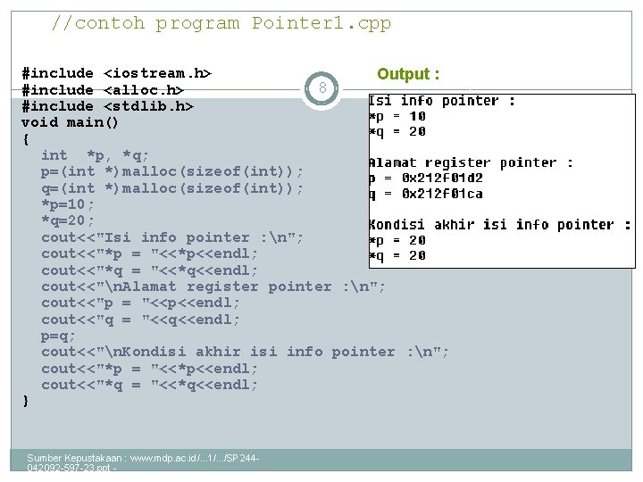 //contoh program Pointer 1. cpp #include <iostream. h> Output : 8 #include <alloc. h>