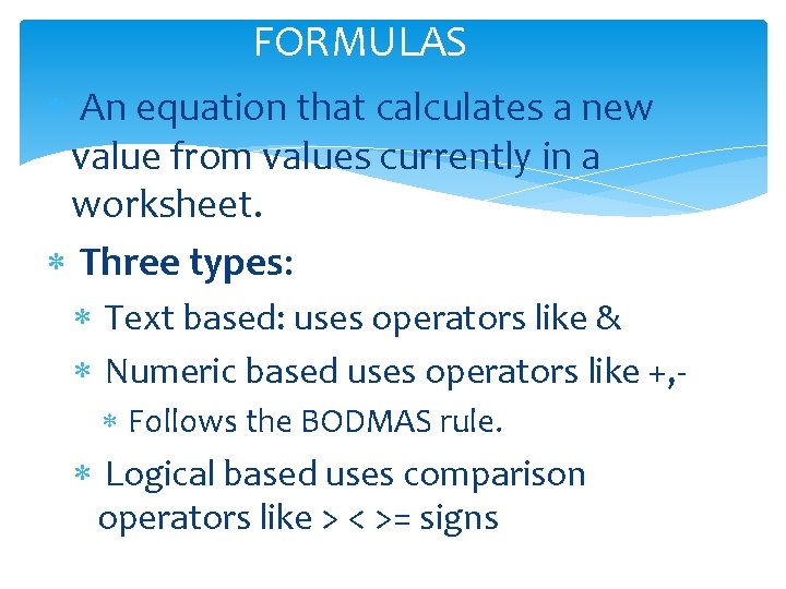 FORMULAS An equation that calculates a new value from values currently in a worksheet.