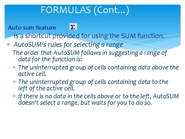 FORMULAS (Cont. . . ) Auto sum feature Is a shortcut provided for using