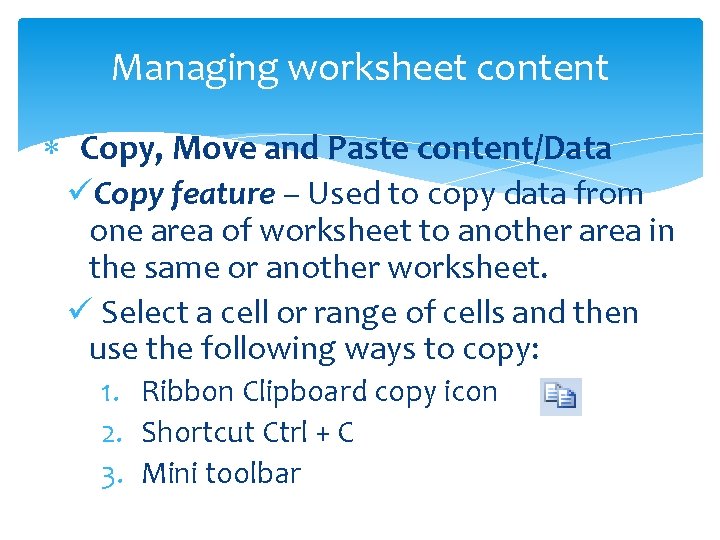 Managing worksheet content Copy, Move and Paste content/Data üCopy feature – Used to copy