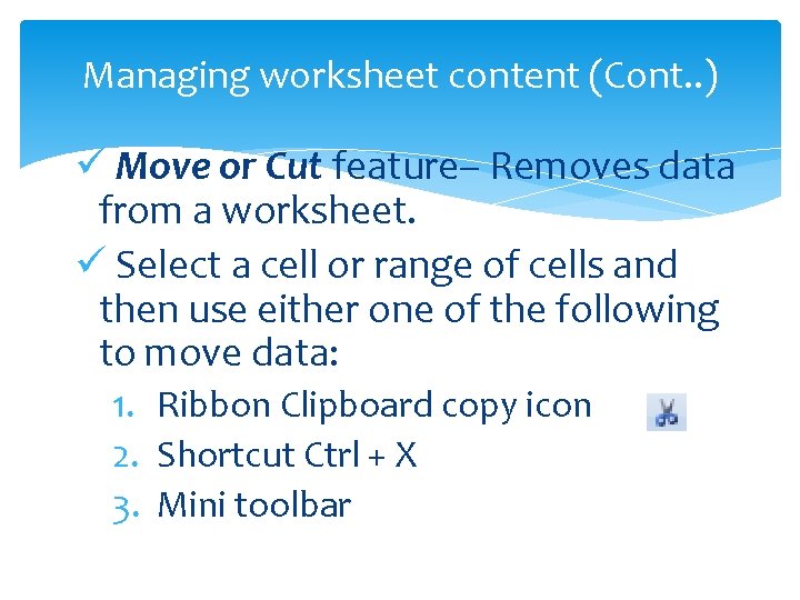 Managing worksheet content (Cont. . ) ü Move or Cut feature– Removes data from