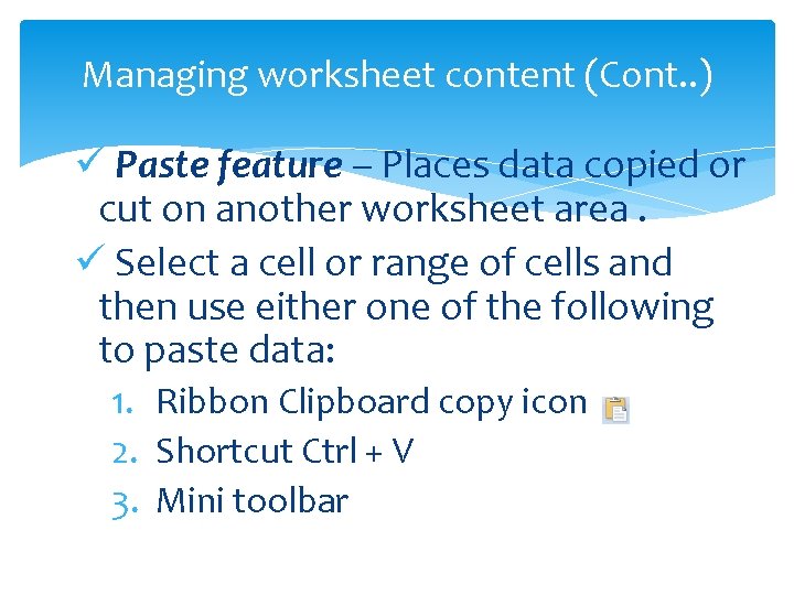Managing worksheet content (Cont. . ) ü Paste feature – Places data copied or