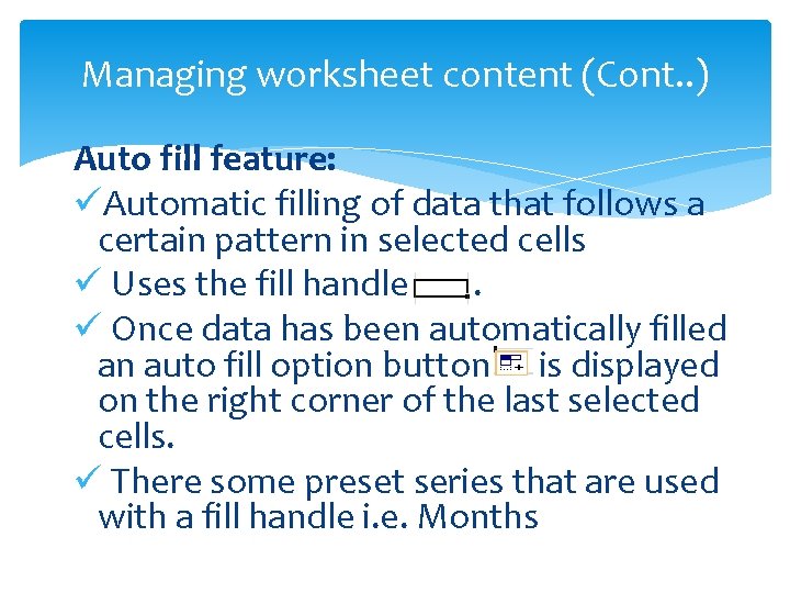 Managing worksheet content (Cont. . ) Auto fill feature: üAutomatic filling of data that