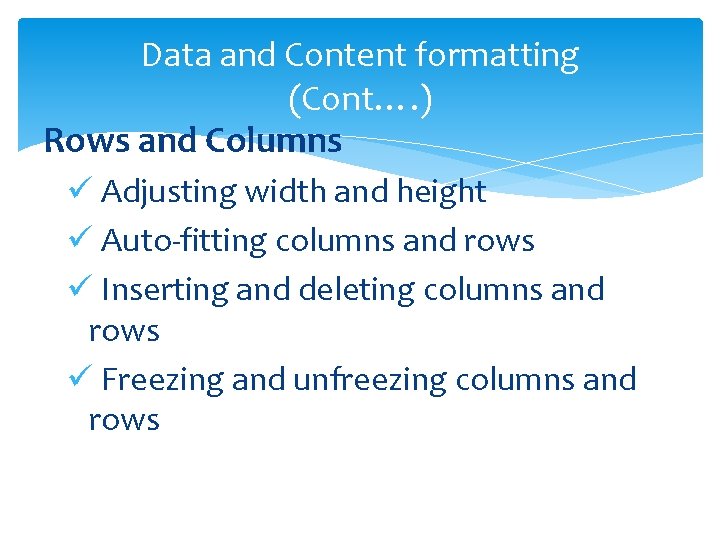 Data and Content formatting (Cont…. ) Rows and Columns ü Adjusting width and height