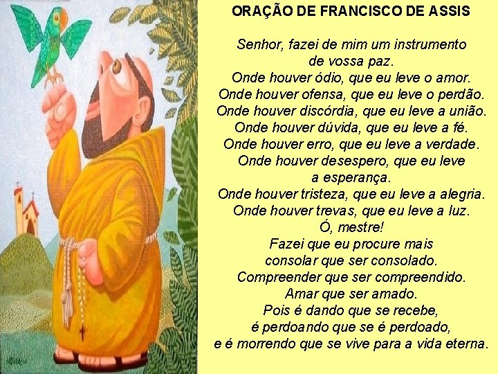 ORAÇÃO DE FRANCISCO DE ASSIS Senhor, fazei de mim um instrumento de vossa paz.