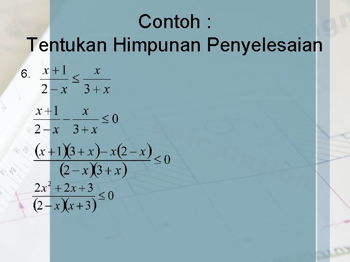 Contoh : Tentukan Himpunan Penyelesaian 6. 