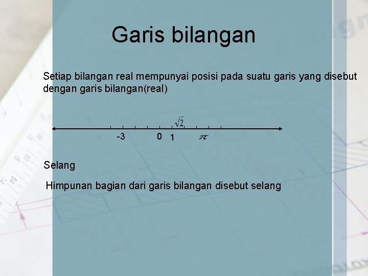 Garis bilangan Setiap bilangan real mempunyai posisi pada suatu garis yang disebut dengan garis