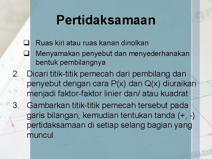 Pertidaksamaan q Ruas kiri atau ruas kanan dinolkan q Menyamakan penyebut dan menyederhanakan bentuk