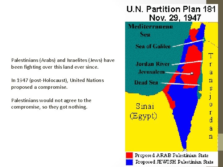 Palestinians (Arabs) and Israelites (Jews) have been fighting over this land ever since. In