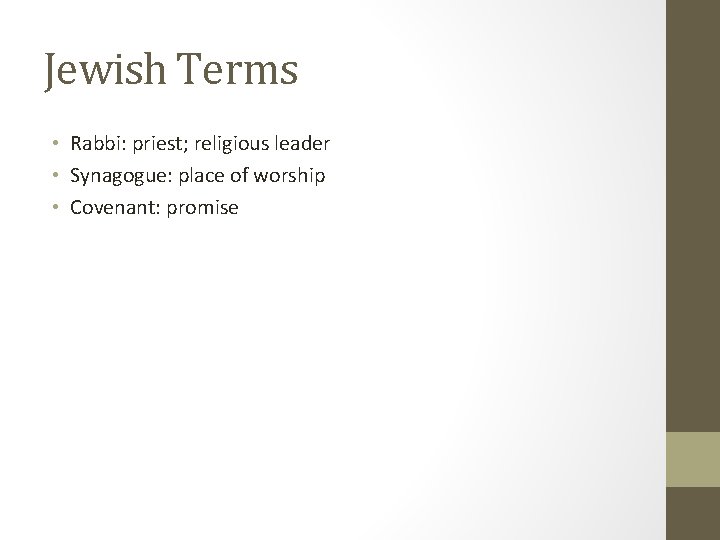 Jewish Terms • Rabbi: priest; religious leader • Synagogue: place of worship • Covenant: