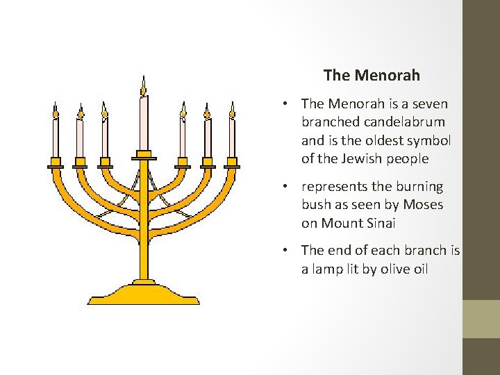 The Menorah • The Menorah is a seven branched candelabrum and is the oldest