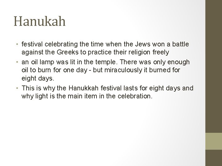 Hanukah • festival celebrating the time when the Jews won a battle against the