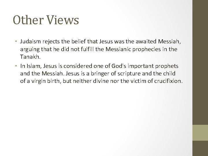 Other Views • Judaism rejects the belief that Jesus was the awaited Messiah, arguing