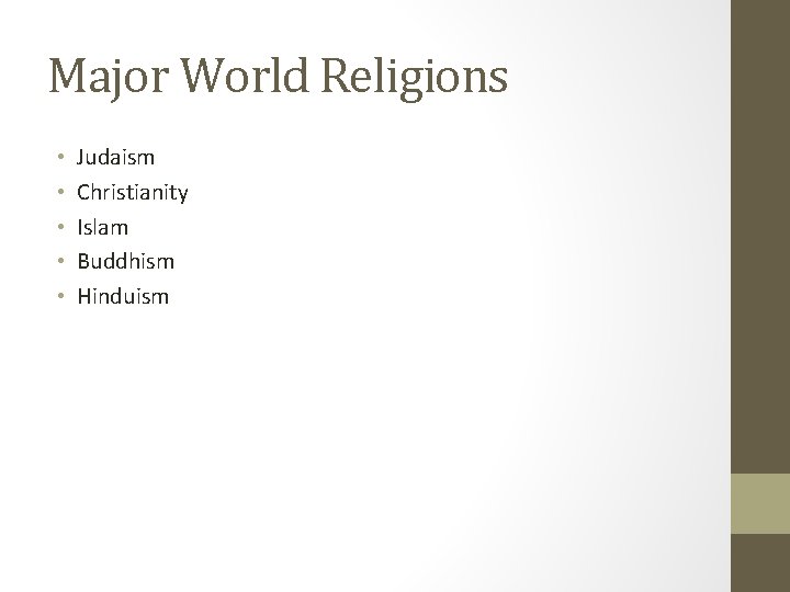 Major World Religions • • • Judaism Christianity Islam Buddhism Hinduism 