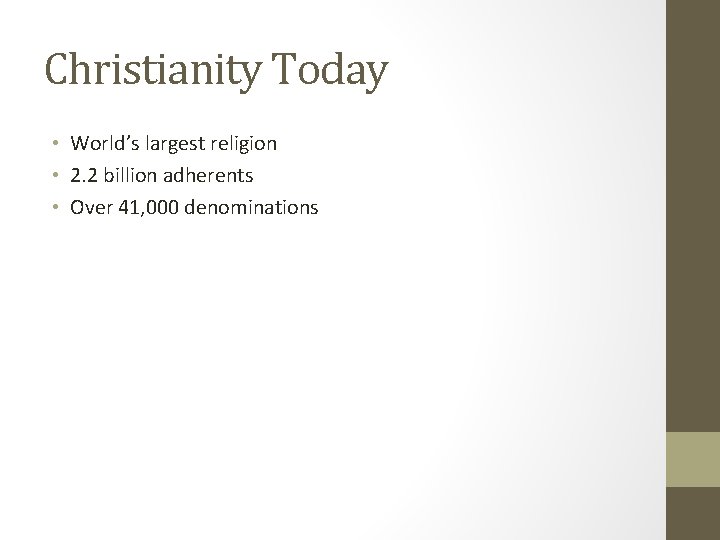 Christianity Today • World’s largest religion • 2. 2 billion adherents • Over 41,