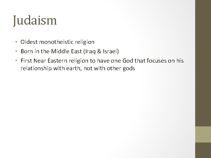 Judaism • Oldest monotheistic religion • Born in the Middle East (Iraq & Israel)