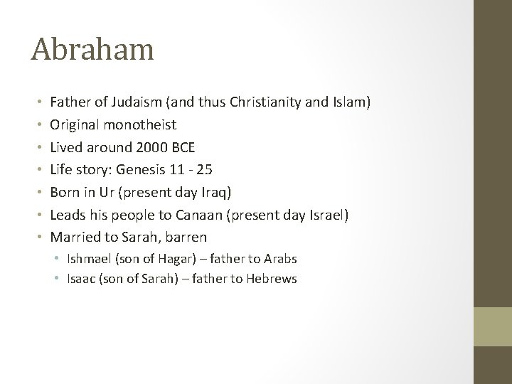 Abraham • • Father of Judaism (and thus Christianity and Islam) Original monotheist Lived