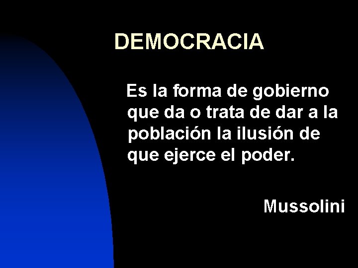 DEMOCRACIA Es la forma de gobierno que da o trata de dar a la