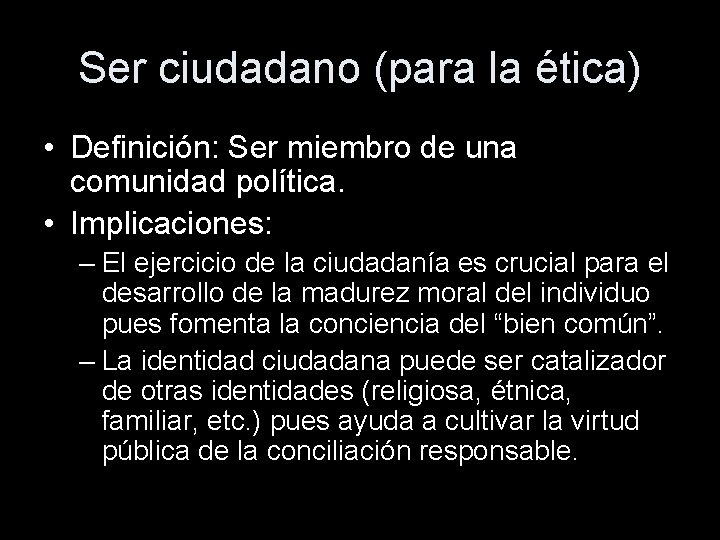 Ser ciudadano (para la ética) • Definición: Ser miembro de una comunidad política. •