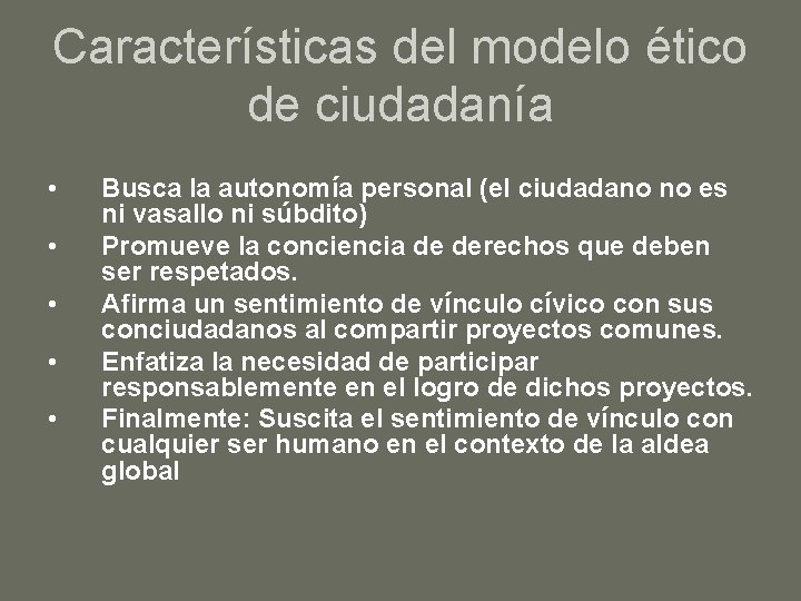Características del modelo ético de ciudadanía • • • Busca la autonomía personal (el