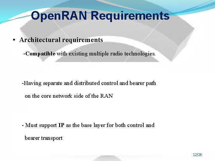 Open. RAN Requirements • Architectural requirements -Compatible with existing multiple radio technologies. -Having separate