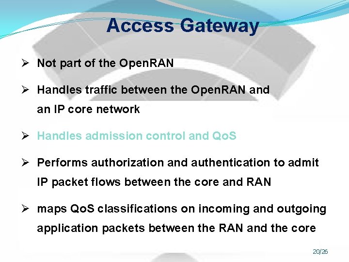 Access Gateway Ø Not part of the Open. RAN Ø Handles traffic between the