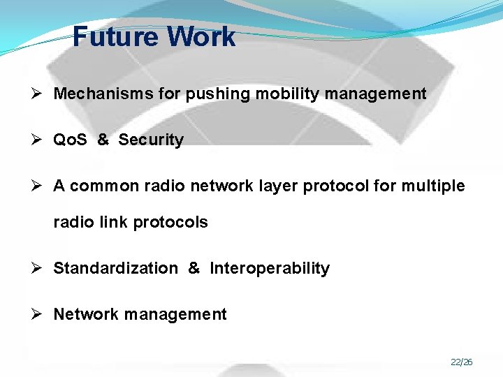Future Work Ø Mechanisms for pushing mobility management Ø Qo. S & Security Ø