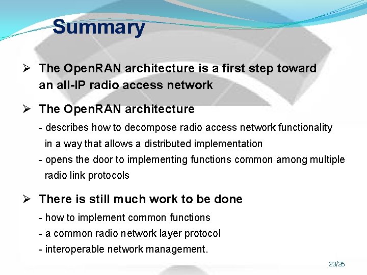 Summary Ø The Open. RAN architecture is a first step toward an all-IP radio