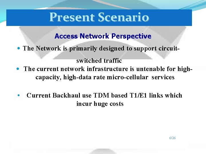 Present Scenario Access Network Perspective • The Network is primarily designed to support circuitswitched