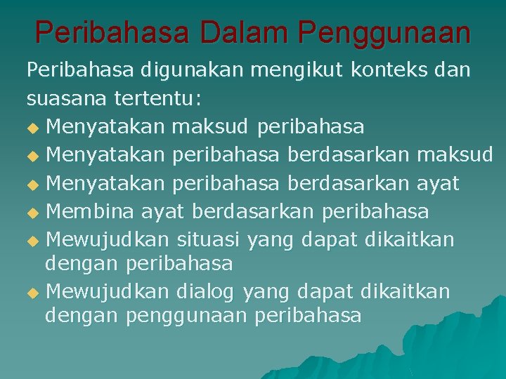 Peribahasa Dalam Penggunaan Peribahasa digunakan mengikut konteks dan suasana tertentu: u Menyatakan maksud peribahasa