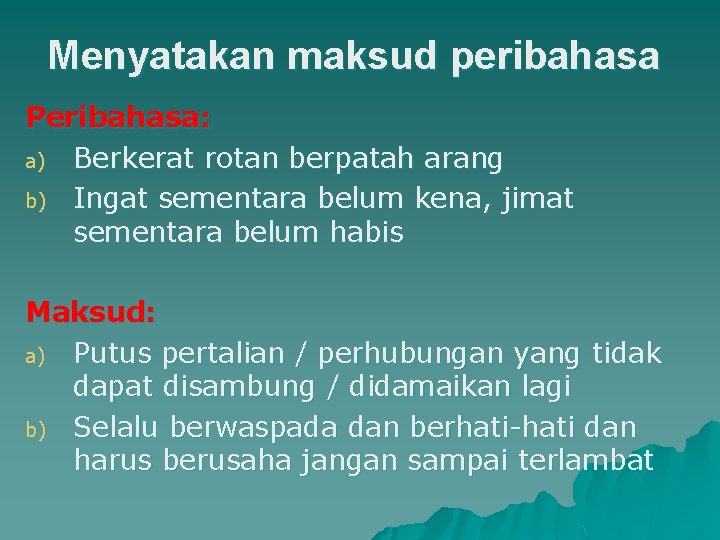 Menyatakan maksud peribahasa Peribahasa: a) Berkerat rotan berpatah arang b) Ingat sementara belum kena,