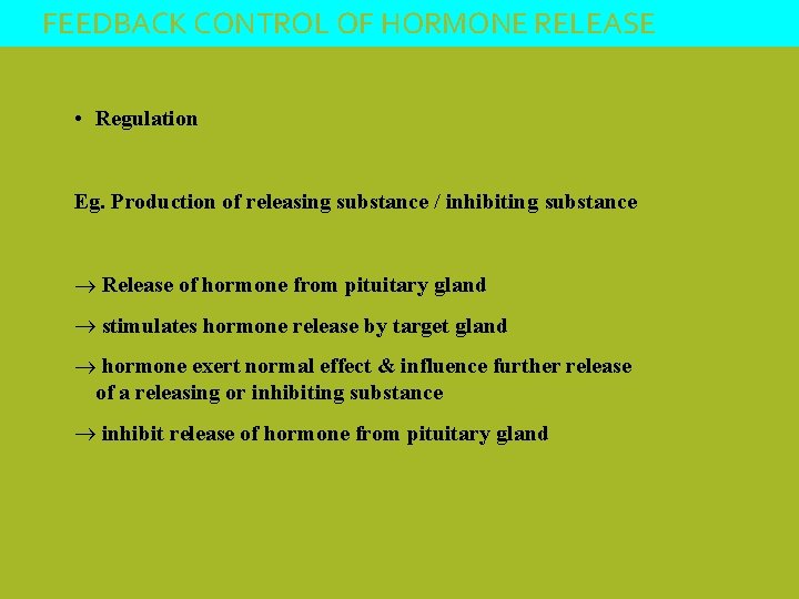 FEEDBACK CONTROL OF HORMONE RELEASE • Regulation Eg. Production of releasing substance / inhibiting