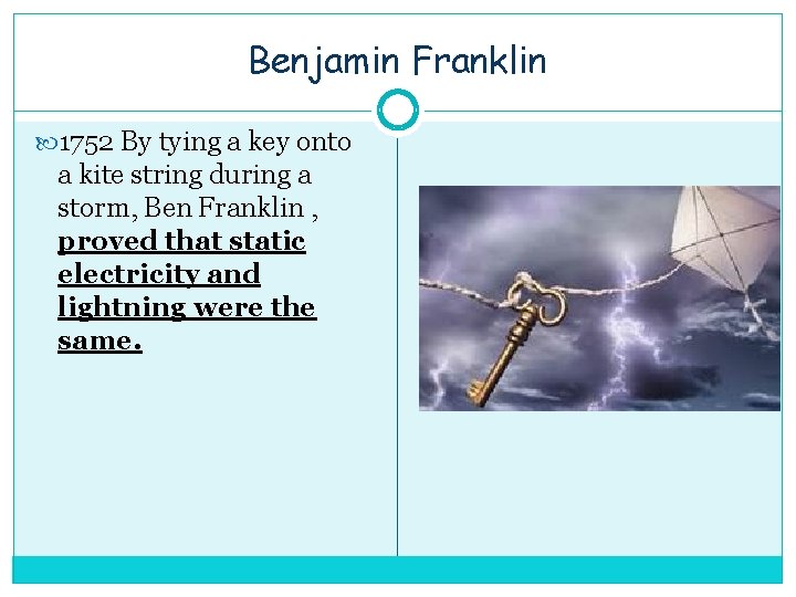 Benjamin Franklin 1752 By tying a key onto a kite string during a storm,