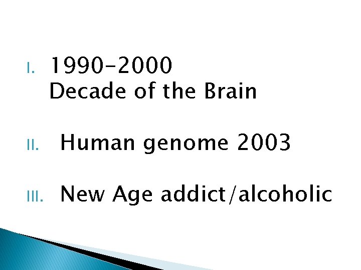 I. 1990 -2000 Decade of the Brain II. Human genome 2003 III. New Age