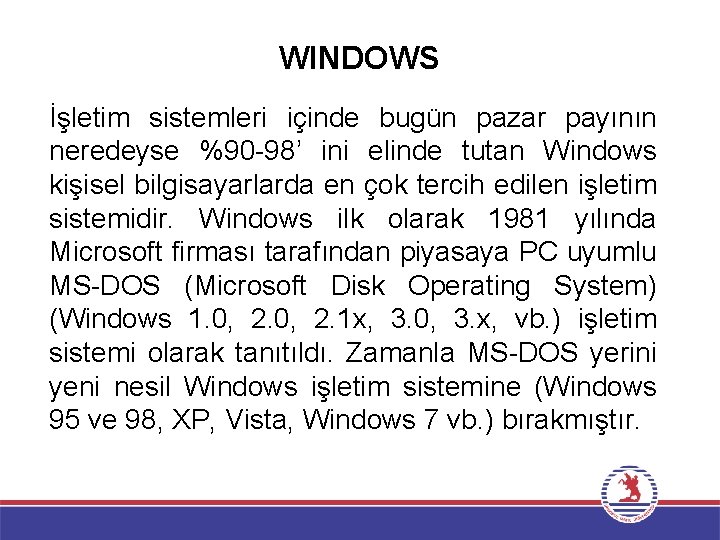 WINDOWS İşletim sistemleri içinde bugün pazar payının neredeyse %90 -98’ ini elinde tutan Windows