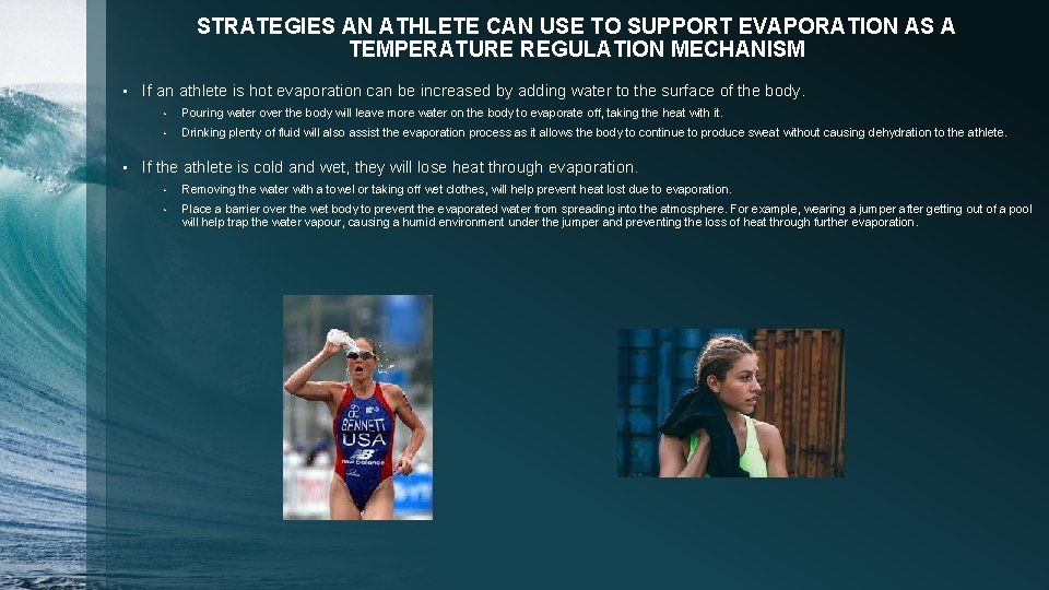 STRATEGIES AN ATHLETE CAN USE TO SUPPORT EVAPORATION AS A TEMPERATURE REGULATION MECHANISM •