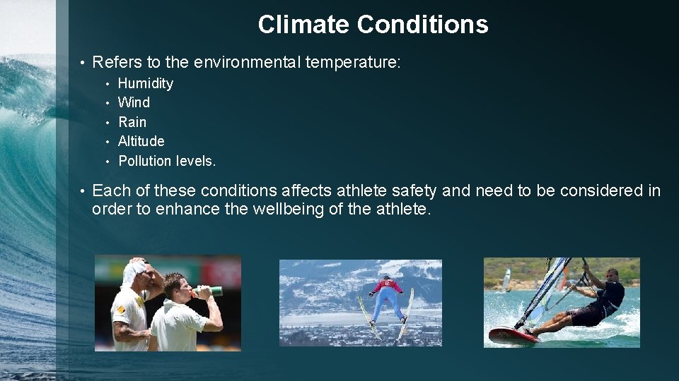 Climate Conditions • Refers to the environmental temperature: • • • Humidity Wind Rain