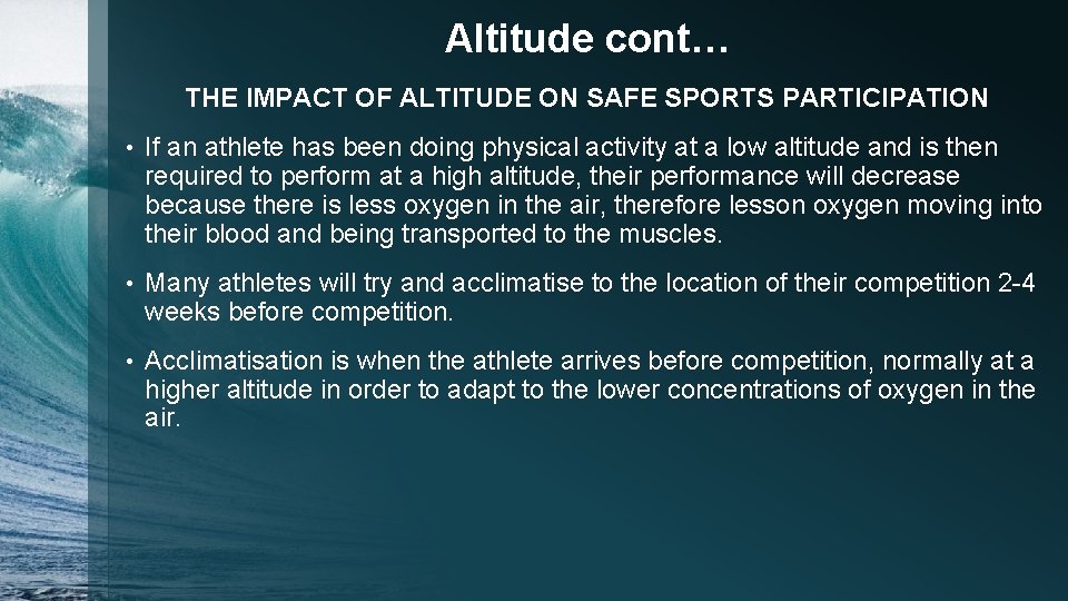 Altitude cont… THE IMPACT OF ALTITUDE ON SAFE SPORTS PARTICIPATION • If an athlete