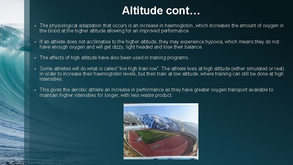 Altitude cont… • The physiological adaptation that occurs is an increase in haemoglobin, which