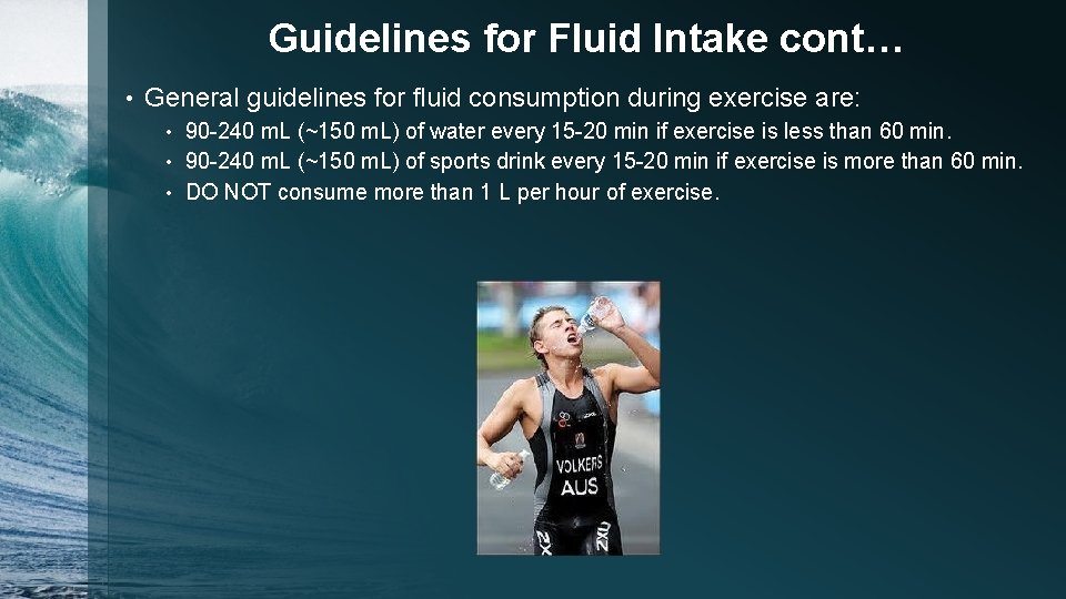 Guidelines for Fluid Intake cont… • General guidelines for fluid consumption during exercise are: